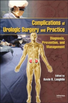 Complications of Urologic Surgery and Practice : Diagnosis, Prevention, and Management, Hardback Book Complications of Urologic Surgery and Practice : Diagnosis, Prevention, and Management, Hardback Book
