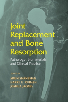 Joint Replacement and Bone Resorption : Pathology, Biomaterials and Clinical Practice