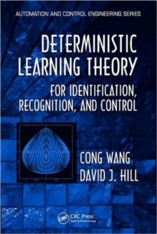 Deterministic Learning Theory for Identification, Recognition, and Control, Hardback Book Deterministic Learning Theory for Identification, Recognition, and Control, Hardback Book