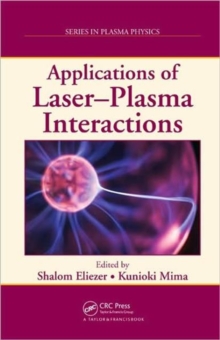 Applications of Laser-Plasma Interactions, Hardback Book Applications of Laser-Plasma Interactions, Hardback Book