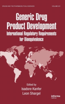 Generic Drug Product Development : International Regulatory Requirements for Bioequivalence, Hardback Book Generic Drug Product Development : International Regulatory Requirements for Bioequivalence, Hardback Book