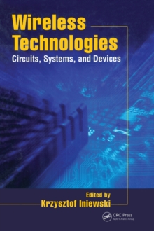Wireless Technologies : Circuits, Systems, and Devices, Hardback Book Wireless Technologies : Circuits, Systems, and Devices, Hardback Book