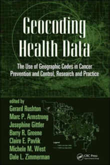 Geocoding Health Data : The Use of Geographic Codes in Cancer Prevention and Control, Research and Practice, Hardback Book Geocoding Health Data : The Use of Geographic Codes in Cancer Prevention and Control, Research and Practice, Hardback Book