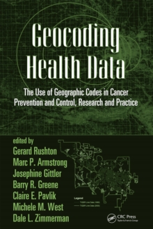 Geocoding Health Data : The Use of Geographic Codes in Cancer Prevention and Control, Research and Practice