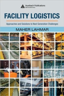 Facility Logistics : Approaches and Solutions to Next Generation Challenges, Hardback Book Facility Logistics : Approaches and Solutions to Next Generation Challenges, Hardback Book