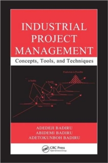 Industrial Project Management : Concepts, Tools, and Techniques, Hardback Book Industrial Project Management : Concepts, Tools, and Techniques, Hardback Book