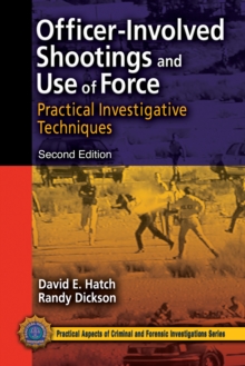 Officer-Involved Shootings and Use of Force : Practical Investigative Techniques, Second Edition