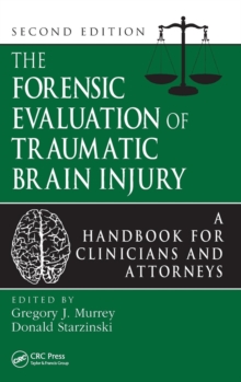 The Forensic Evaluation of Traumatic Brain Injury : A Handbook for Clinicians and Attorneys, Second Edition, Hardback Book The Forensic Evaluation of Traumatic Brain Injury : A Handbook for Clinicians and Attorneys, Second Edition, Hardback Book