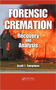 Forensic Cremation Recovery and Analysis, Hardback Book Forensic Cremation Recovery and Analysis, Hardback Book