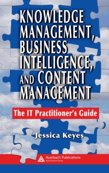 Knowledge Management, Business Intelligence, and Content Management : The IT Practitioner's Guide, Hardback Book Knowledge Management, Business Intelligence, and Content Management : The IT Practitioner's Guide, Hardback Book