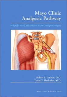 Mayo Clinic Analgesic Pathway : Peripheral Nerve Blockade for Major Orthopedic Surgery, Paperback / softback Book Mayo Clinic Analgesic Pathway : Peripheral Nerve Blockade for Major Orthopedic Surgery, Paperback / softback Book