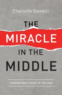 The Miracle in the Middle : Finding God's Voice in the Void, Paperback Book The Miracle in the Middle : Finding God's Voice in the Void, Paperback Book