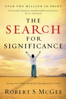 The Search for Significance : Seeing Your True Worth Through God's Eyes
