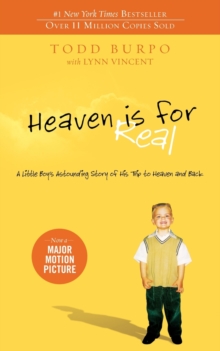 Heaven Is For Real : A Little Boy's Astounding Story Of His Trip To Heaven And Back