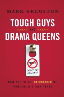Tough Guys and Drama Queens : How Not to Get Blindsided by Your Child's Teen Years, Paperback / softback Book Tough Guys and Drama Queens : How Not to Get Blindsided by Your Child's Teen Years, Paperback / softback Book