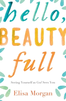 Hello, Beauty Full : Seeing Yourself as God Sees You, Paperback Book Hello, Beauty Full : Seeing Yourself as God Sees You, Paperback Book