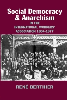 Social-Democracy and Anarchism : In the International Workers' Association, 1864-1877, Paperback / softback Book Social-Democracy and Anarchism : In the International Workers' Association, 1864-1877, Paperback / softback Book