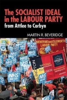 The Socialist Ideal in the Labour Party : From Attlee to Corbyn