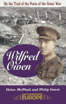 Wilfred Owen : On a Poet's Trail - On the Trail of the Poets of the Great War, Paperback Book Wilfred Owen : On a Poet's Trail - On the Trail of the Poets of the Great War, Paperback Book