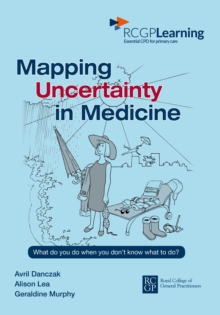 Mapping Uncertainty in Medicine : What to Do When You Don't Know What to Do?, Paperback Book Mapping Uncertainty in Medicine : What to Do When You Don't Know What to Do?, Paperback Book
