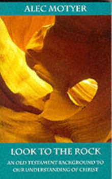 Look to the Rock : Old Testament Background To Our Understanding Of Christ
