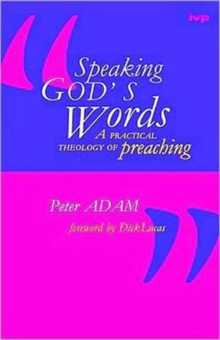 Speaking God's words : Practical Theology Of Preaching