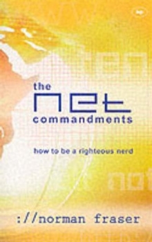 The Net Commandments : The Essential Users Guide To Following God In Cyberspace