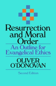 Resurrection and Moral Order : An Outline Of Evangelical Ethics