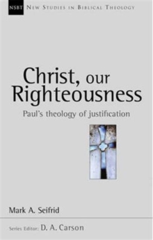 Christ our righteousness : Paul'S Theology Of Justification
