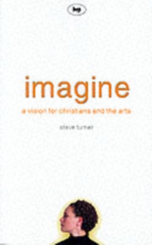 Imagine : A Vision for Christians and the Arts, Paperback Book Imagine : A Vision for Christians and the Arts, Paperback Book
