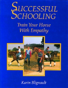 Successful Schooling : Train Your Horse with Empathy, Hardback Book Successful Schooling : Train Your Horse with Empathy, Hardback Book