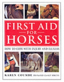 First Aid for Horses : How to Cope with Injury and Illness, Hardback Book First Aid for Horses : How to Cope with Injury and Illness, Hardback Book