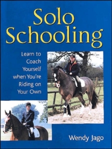 Solo Schooling : Learn to Coach Yourself When You're Riding on Your Own, Hardback Book Solo Schooling : Learn to Coach Yourself When You're Riding on Your Own, Hardback Book