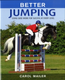 Better Jumping : Using Gridwork for Success at Every Level, Hardback Book Better Jumping : Using Gridwork for Success at Every Level, Hardback Book