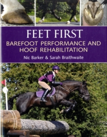 Feet First : Barefoot Performance and Hoof Rehabilitation, Hardback Book Feet First : Barefoot Performance and Hoof Rehabilitation, Hardback Book