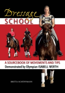 Dressage School : A Sourcebook of Movements and Tips Demonstrated by Olympian Isabell Werth, Hardback Book Dressage School : A Sourcebook of Movements and Tips Demonstrated by Olympian Isabell Werth, Hardback Book