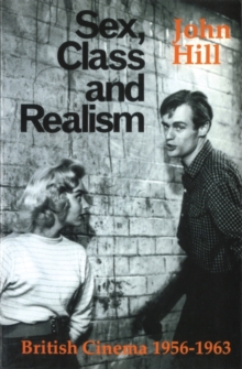 Sex, Class and Realism: British Cinema 1956-1963, Paperback Book Sex, Class and Realism: British Cinema 1956-1963, Paperback Book