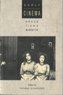 Early Cinema: Space, Frame, Narrative, Paperback Book Early Cinema: Space, Frame, Narrative, Paperback Book