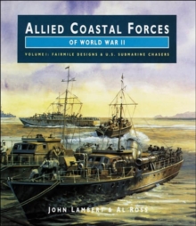 Allied Coastal Forces of World War II : Fairmile Designs and US Submarine Chasers v. 1, Hardback Book Allied Coastal Forces of World War II : Fairmile Designs and US Submarine Chasers v. 1, Hardback Book