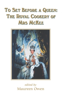 To Set Before a Queen : The Royal Cookery of Mrs Mckee, Paperback / softback Book To Set Before a Queen : The Royal Cookery of Mrs Mckee, Paperback / softback Book