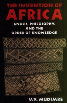 James Currey The Invention Of Africa , Gnosis, Philosophy And The Order Of Knowledge