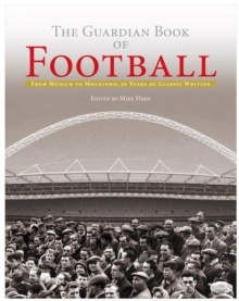 The "Guardian" Book of Football : 50 Years of Classic Writing, Hardback Book The "Guardian" Book of Football : 50 Years of Classic Writing, Hardback Book