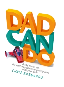 Dadcando : Build, Make, Do ... the Best Way to Spend Quality Time with Your Kids, Hardback Book Dadcando : Build, Make, Do ... the Best Way to Spend Quality Time with Your Kids, Hardback Book