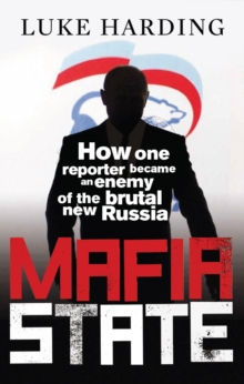 Mafia State : How One Reporter Became an Enemy of the Brutal New Russia, Paperback Book Mafia State : How One Reporter Became an Enemy of the Brutal New Russia, Paperback Book