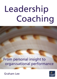 Leadership Coaching : From Personal Insight to Organisational Performance, Paperback / softback Book Leadership Coaching : From Personal Insight to Organisational Performance, Paperback / softback Book
