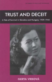 Trust and Deceit : A Tale of Survival in Slovakia and Hungary, 1939-1945, Paperback / softback Book Trust and Deceit : A Tale of Survival in Slovakia and Hungary, 1939-1945, Paperback / softback Book