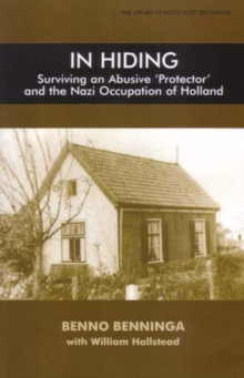 In Hiding : Surviving an Abusive Protector and the Nazi Occupation of Holland, Paperback / softback Book In Hiding : Surviving an Abusive Protector and the Nazi Occupation of Holland, Paperback / softback Book