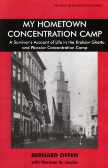 My Hometown Concentration Camp : A Survivor's Account of Life in the Krakow Ghetto and Plaszow Concentration Camp, Paperback / softback Book My Hometown Concentration Camp : A Survivor's Account of Life in the Krakow Ghetto and Plaszow Concentration Camp, Paperback / softback Book