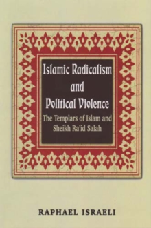 Islamic Radicalism and Political Violence : The Templars of Islam and Sheikh Ra'id Salah, Paperback / softback Book Islamic Radicalism and Political Violence : The Templars of Islam and Sheikh Ra'id Salah, Paperback / softback Book