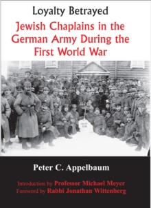 Loyalty Betrayed : Jewish Chaplains in the German Army During the First World War, Paperback / softback Book Loyalty Betrayed : Jewish Chaplains in the German Army During the First World War, Paperback / softback Book